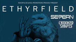 ETHYRFIELD with  Special guests Crooked Shapes + Severn UK 