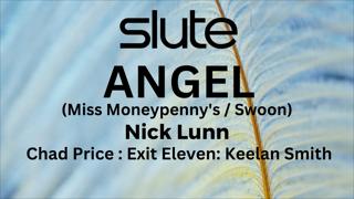 SLUTE  - ANGEL (Miss Moneypenny's / Swoon) NICK LUNN : CHAD PRICE : EXIT ELEVEN: KEELAN SMITH