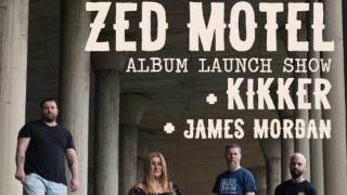 ZED MOTEL - Album Launch Show - With support from Kikker & James Morgan