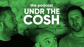 Undr The Cosh Podcast: Live (16+)