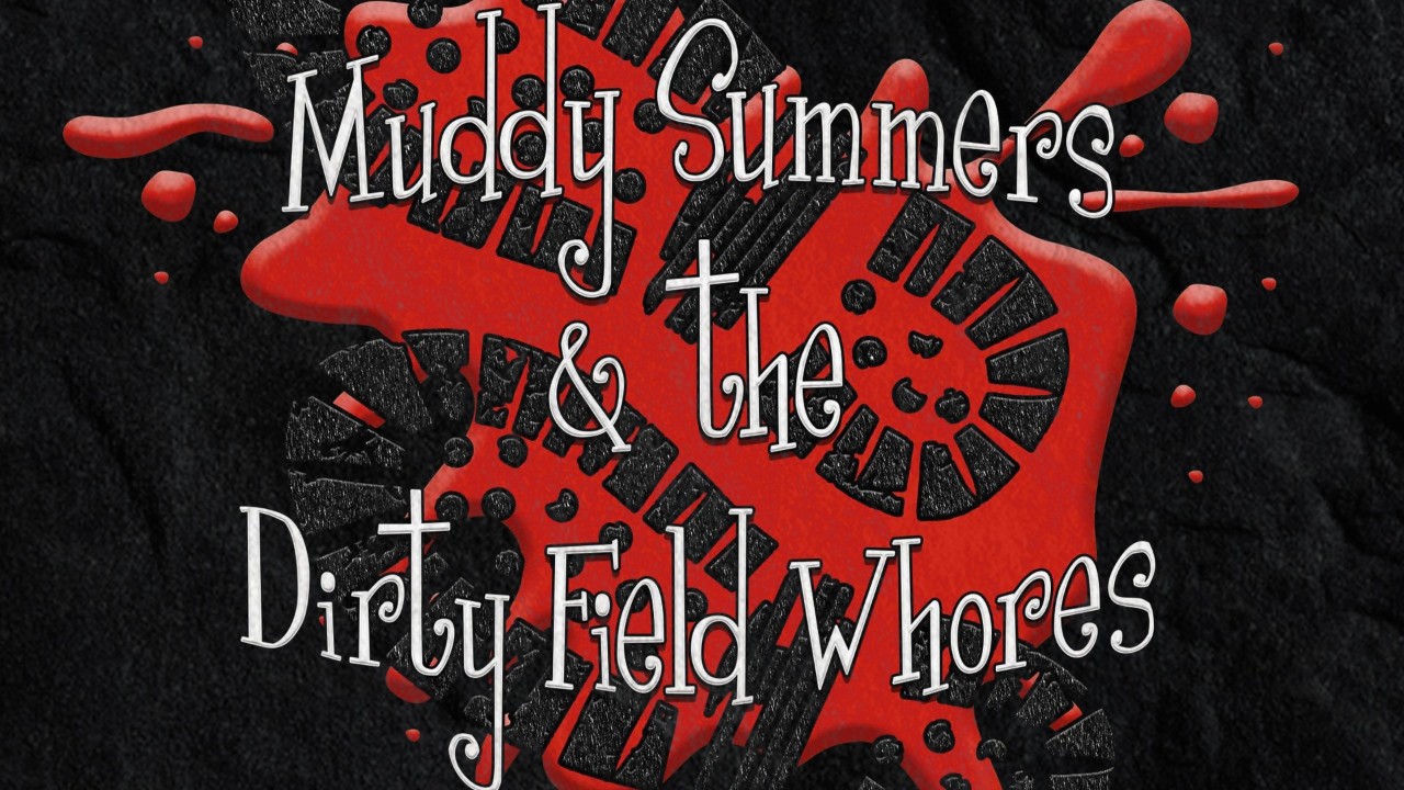 Muddy Summers And The Dirty Field Whorea