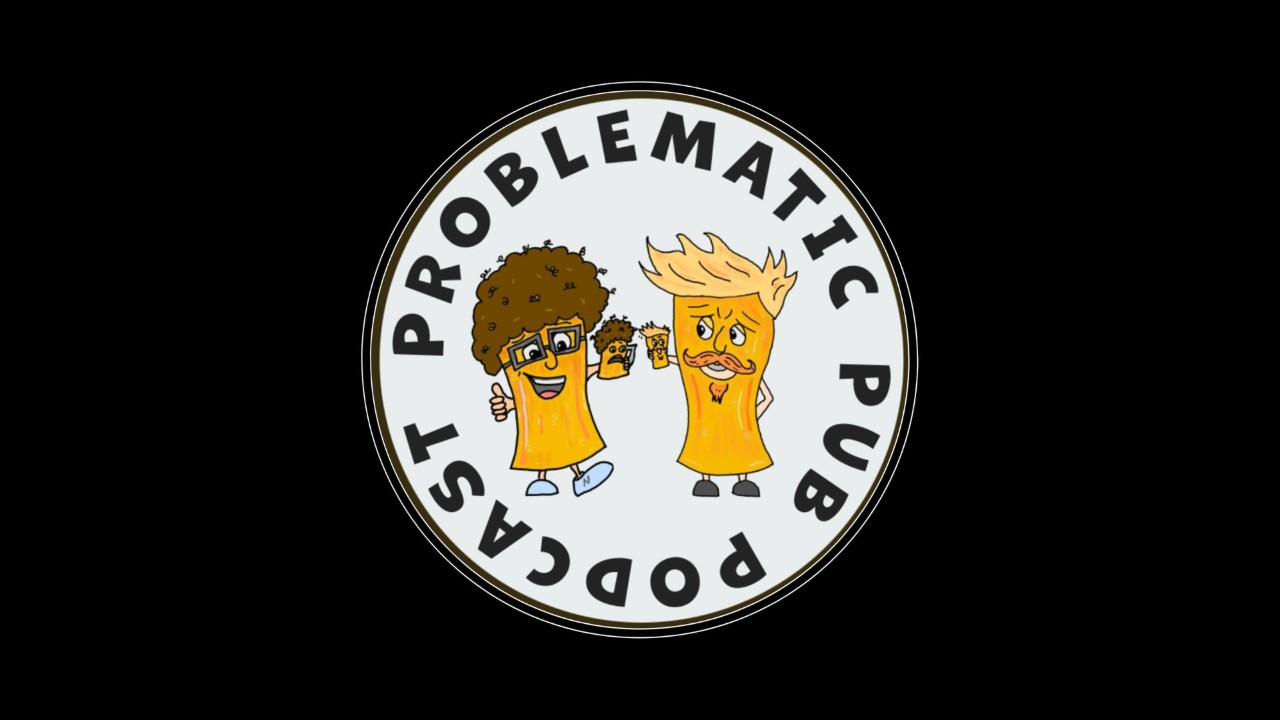 Problematic Pub Podcast