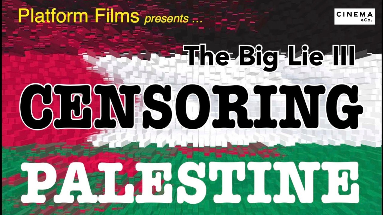 The Big Lie III - Censoring Palestine +  Q&A 