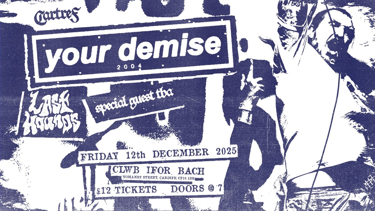 Cartref Presents - Your Demise 04 & Last Hounds plus Support @ Clwb Ifor Bach