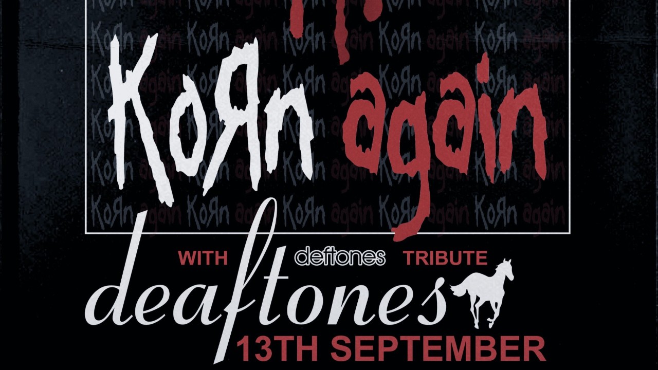 KORN AGAIN + DEAFTONES UK