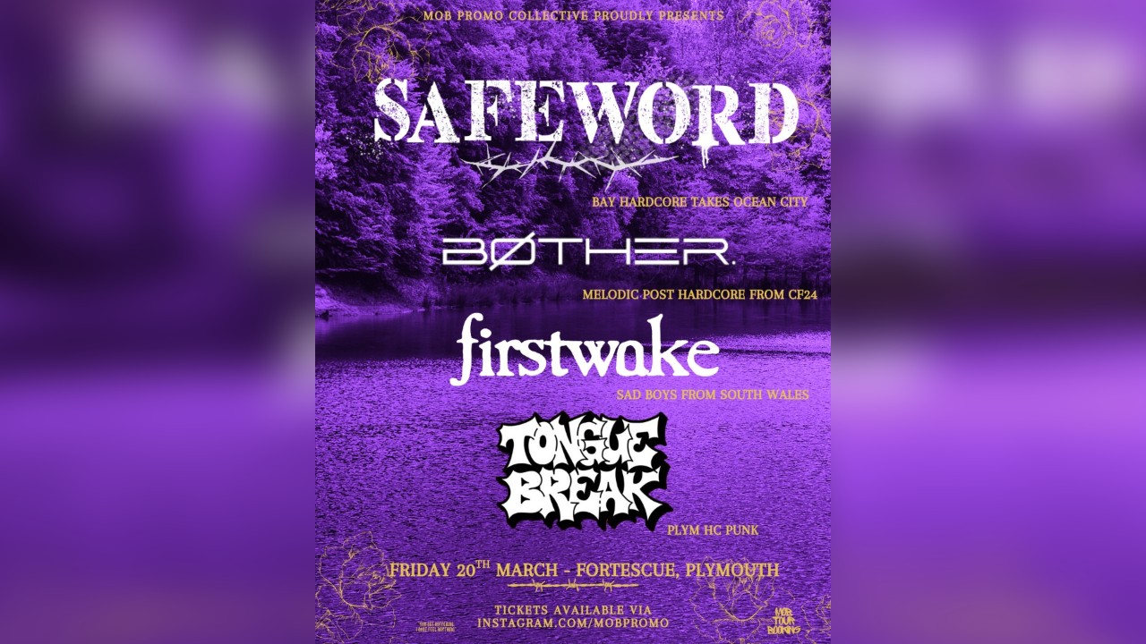 MOB PROMO PRESENTS: SAFEWORD/BOTHER./FIRSTWAKE & TONGUE BREAK - FORTESCUE, PLYMOUTH
