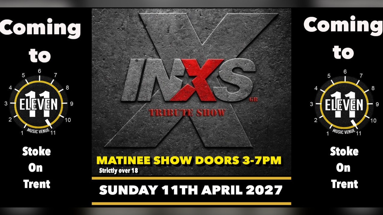 INXS GB Live at Eleven Stoke Sunday Matinee 3-7pm