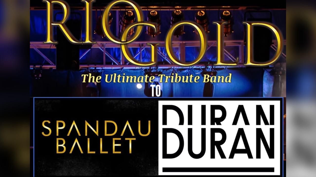 RIO GOLD  Spandau Ballet and Duran Duran Tribute Show