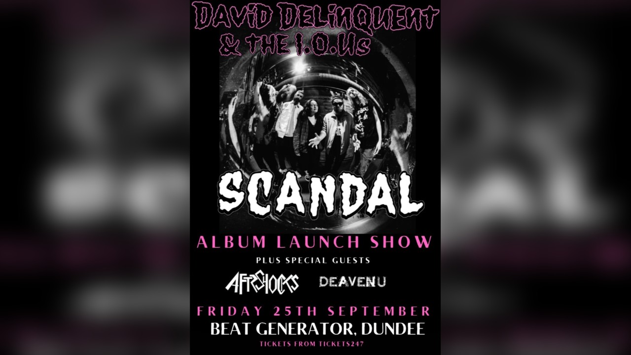 SCANDAL ALBUM LAUNCH - DAVID DELINQUENT & THE I.O.U'S & AFTRSHOCKS + DEAVENU