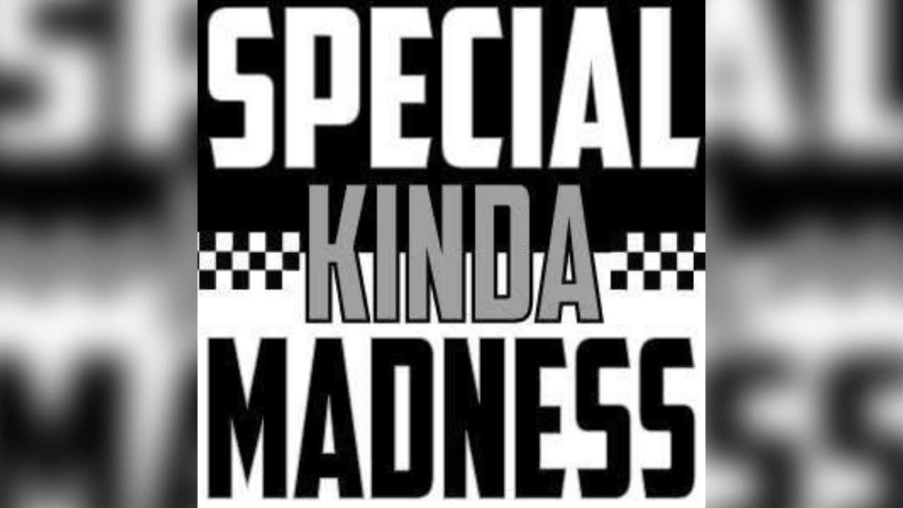 Special kinda madness