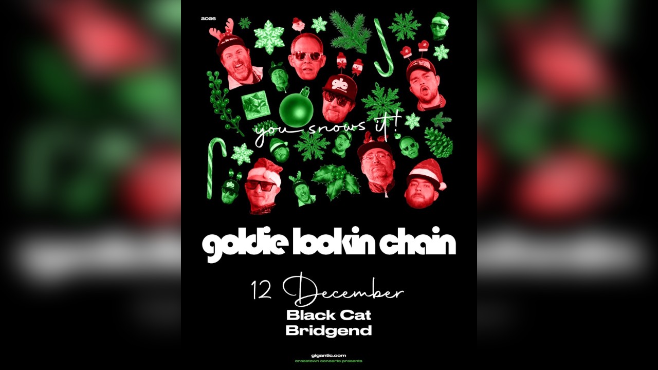 Goldie Lookin Chain - YOU SNOWS IT 26 @ Black Cat, Bridgend - 12/12/2026