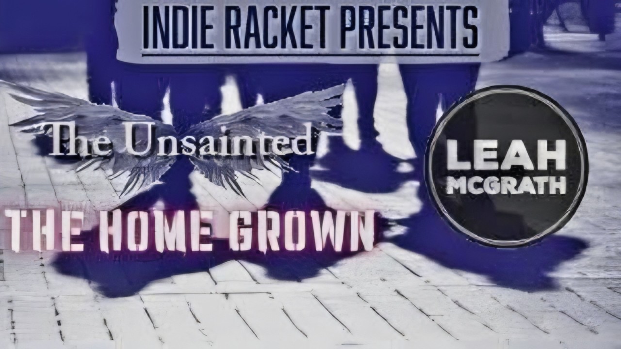 Indie Racket Presents... The Unsainted The Home Grown + Leah McGrath 😍 