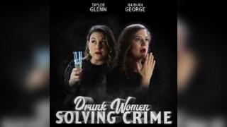 Drunk Women Solving Crime
