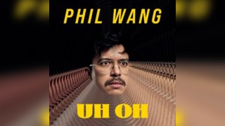 Phil Wang: Uh Oh