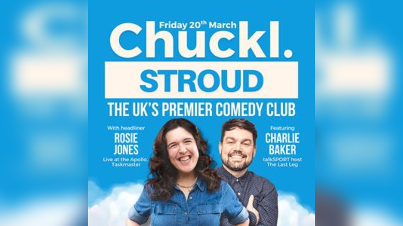Chuckl. Stroud With Rosie Jones & Charlie Baker