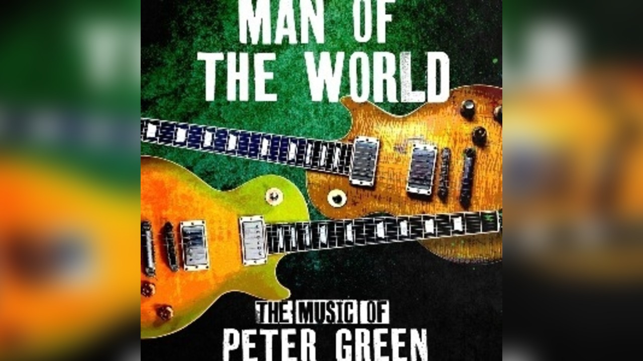 MAN OF THE WORLD: The Music of Peter Green