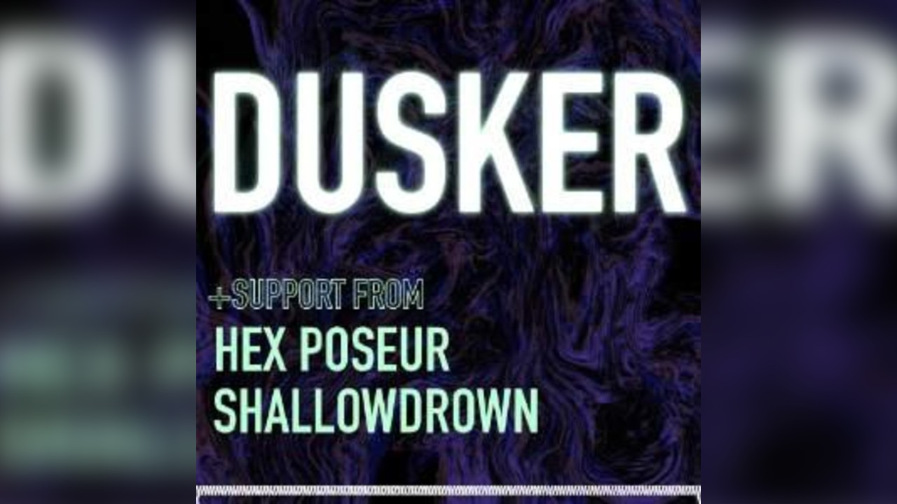 DUSKER with HEX POSEUR & SHALLOWDROWN