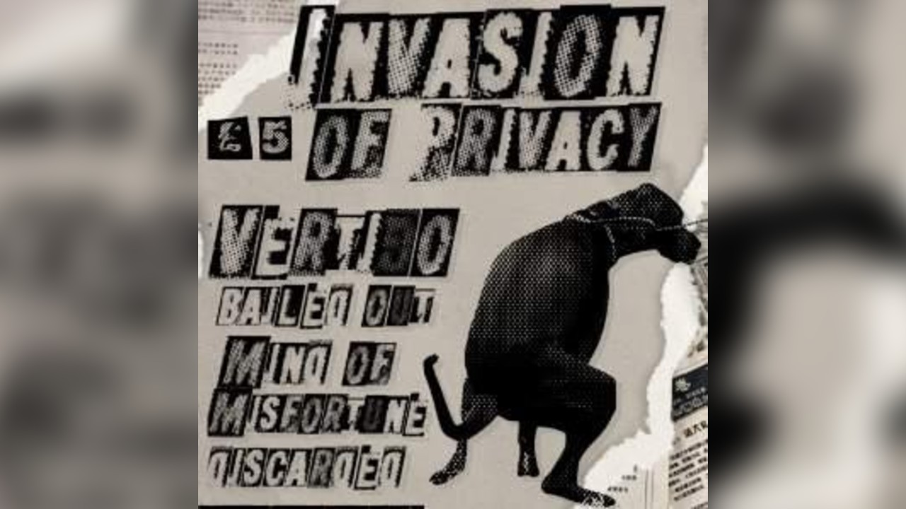 INVASION OF PRIVACY, VERTIGO, BAILED OUT...