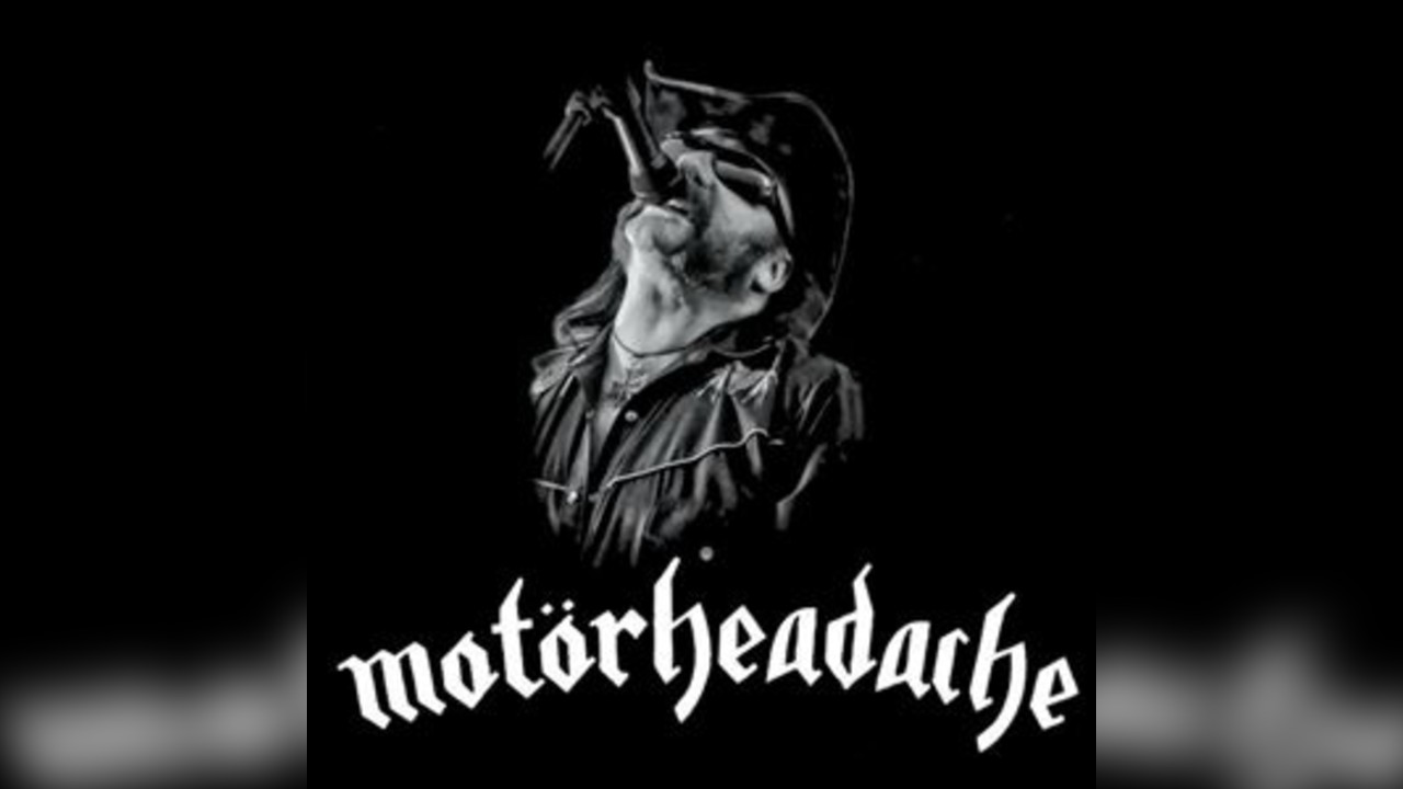 Motörheadache