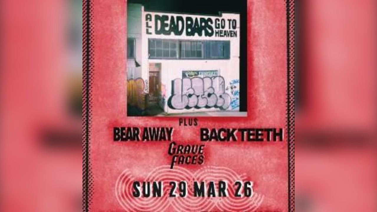 DEAD BARS / BACK TEETH / BEAR AWAY / GRAVE FACES