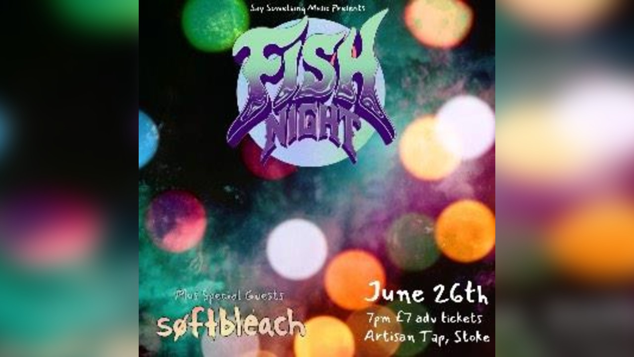 Fish Night + Softbleach
