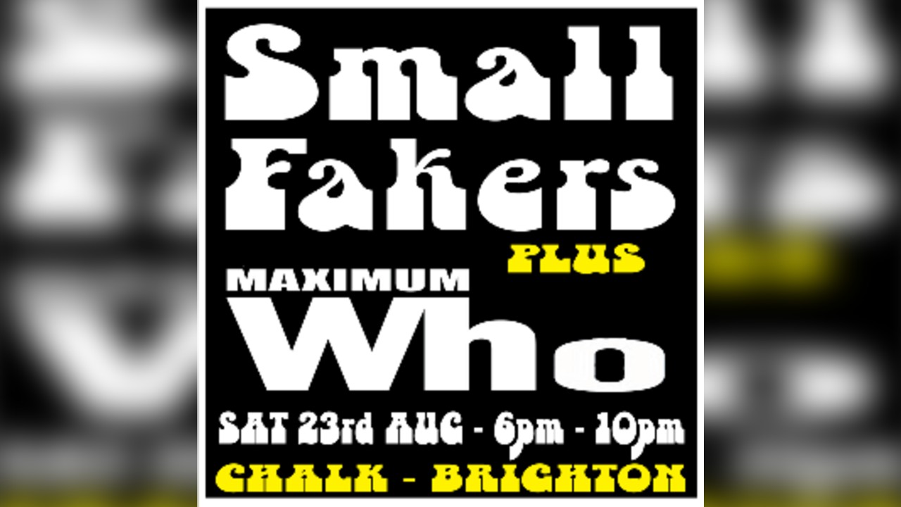 Small Fakers + Maximum Who