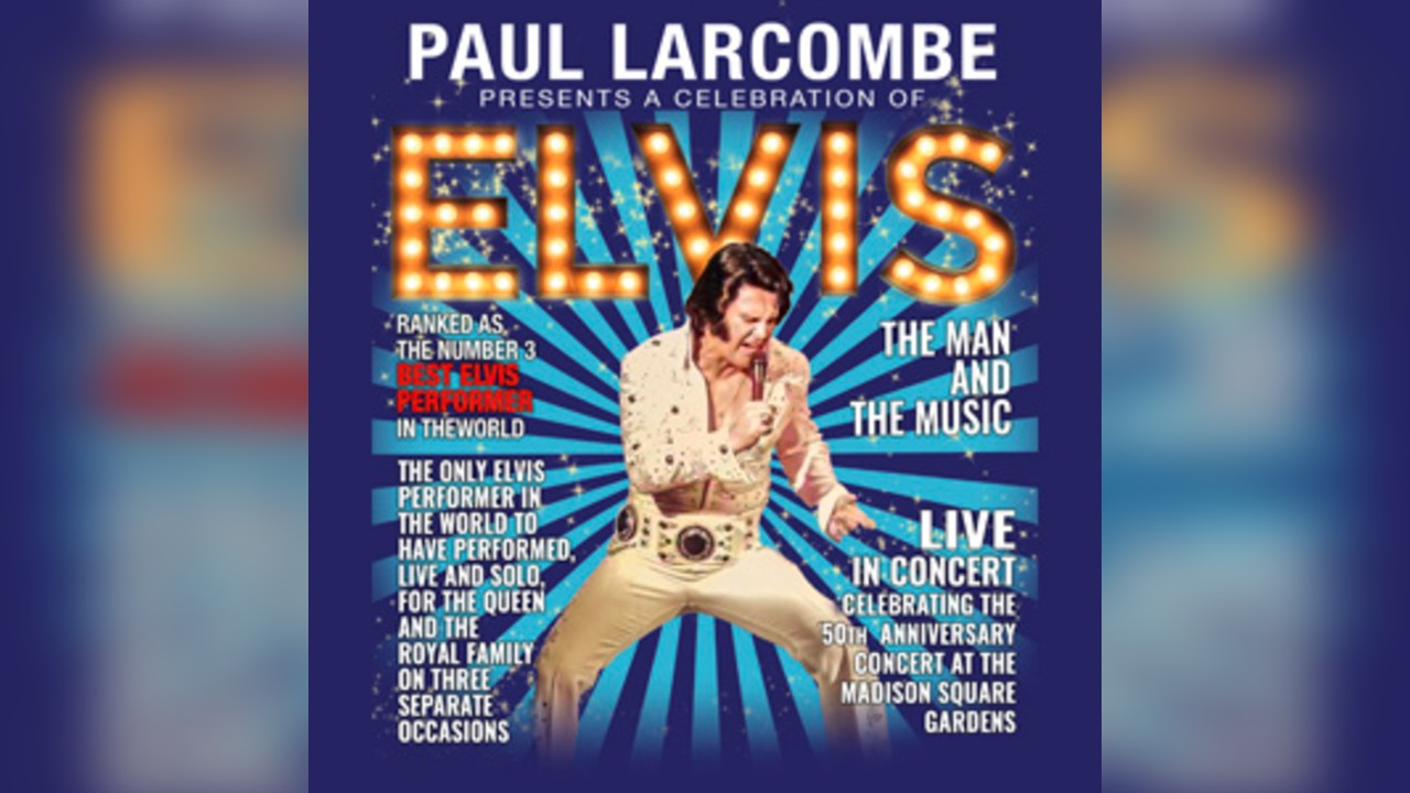 Elvis - The Man & The Music with Paul Larcombe
