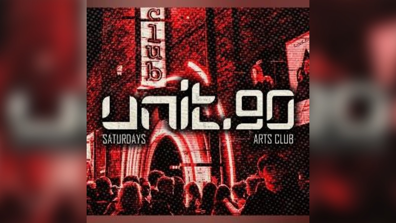 UNIT.90 SATURDAY @ ARTS CLUB