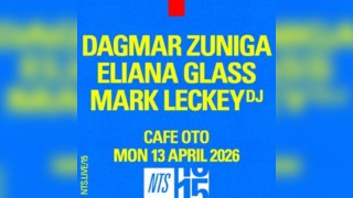 Dagmar Zuniga, Eliana Glass, Mark Leckey (NTS 15)