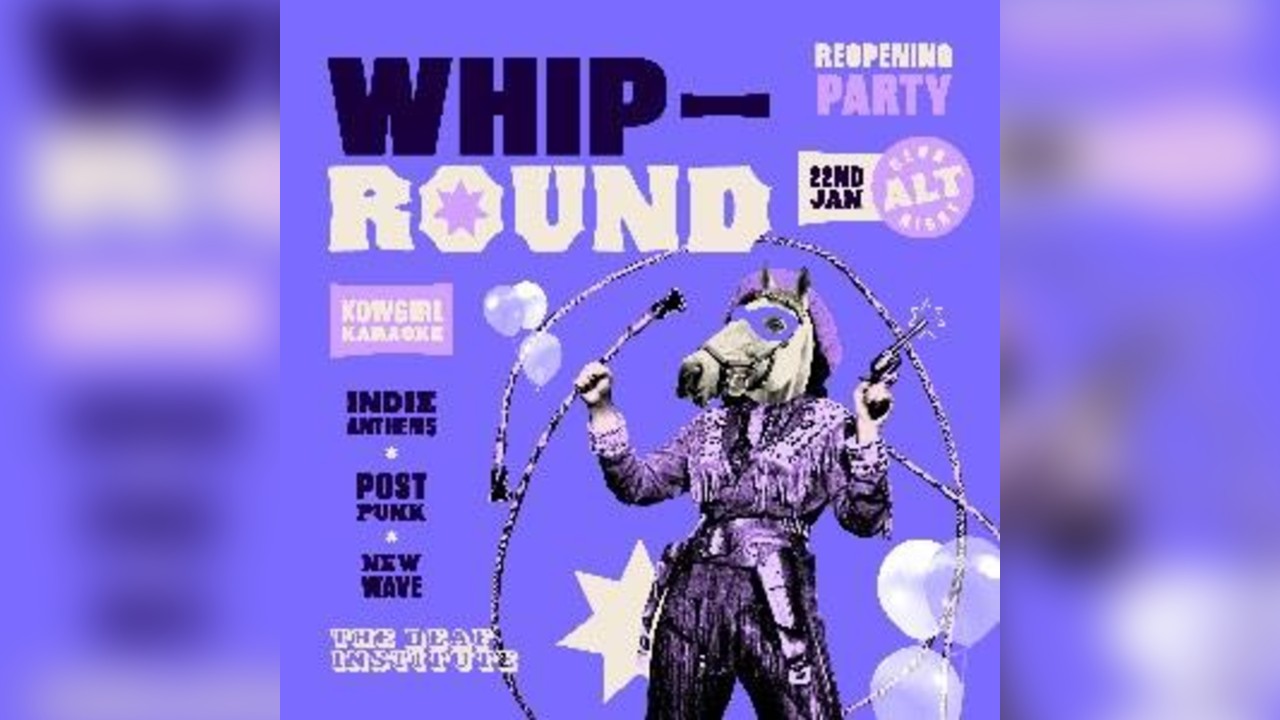 Whip Round | REOPENING PARTY
