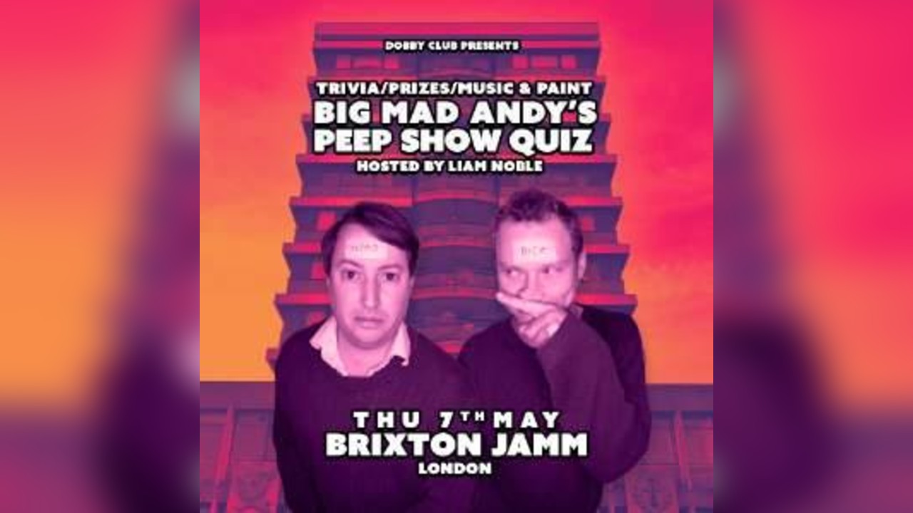 BIG MAD ANDY'S PEEP SHOW QUIZ - BRIXTON JAMM