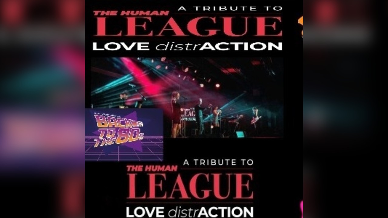 HUMAN LEAGUE TRIBUTE SHOW - LOVE DISTRACTION 80S
