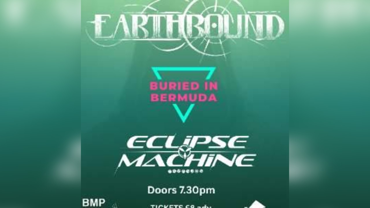 EARTHBOUND, BURIED IN BERMUDA AND ECLIPSE MACHINE
