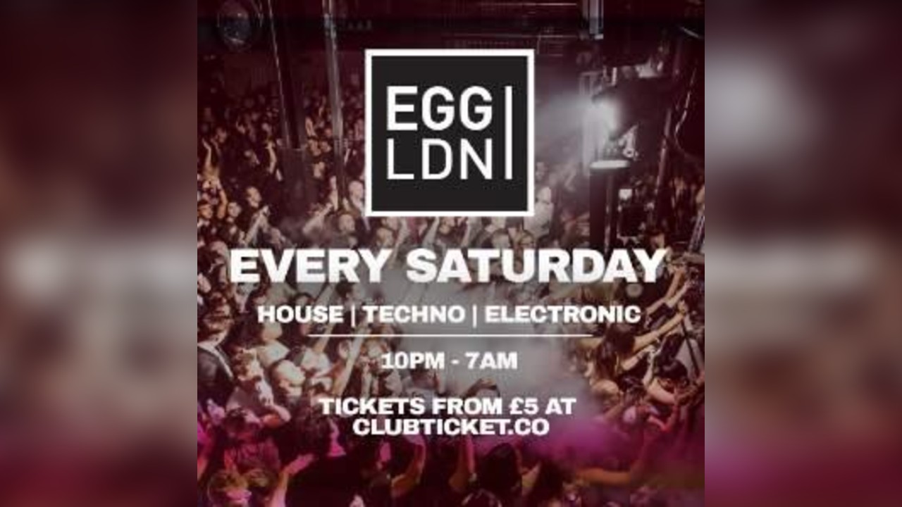 EGG LONDON EVERY SATURDAY