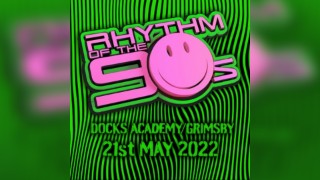 Rhythm of the 90s - Live at Docks Academy - Sat 21st May 22