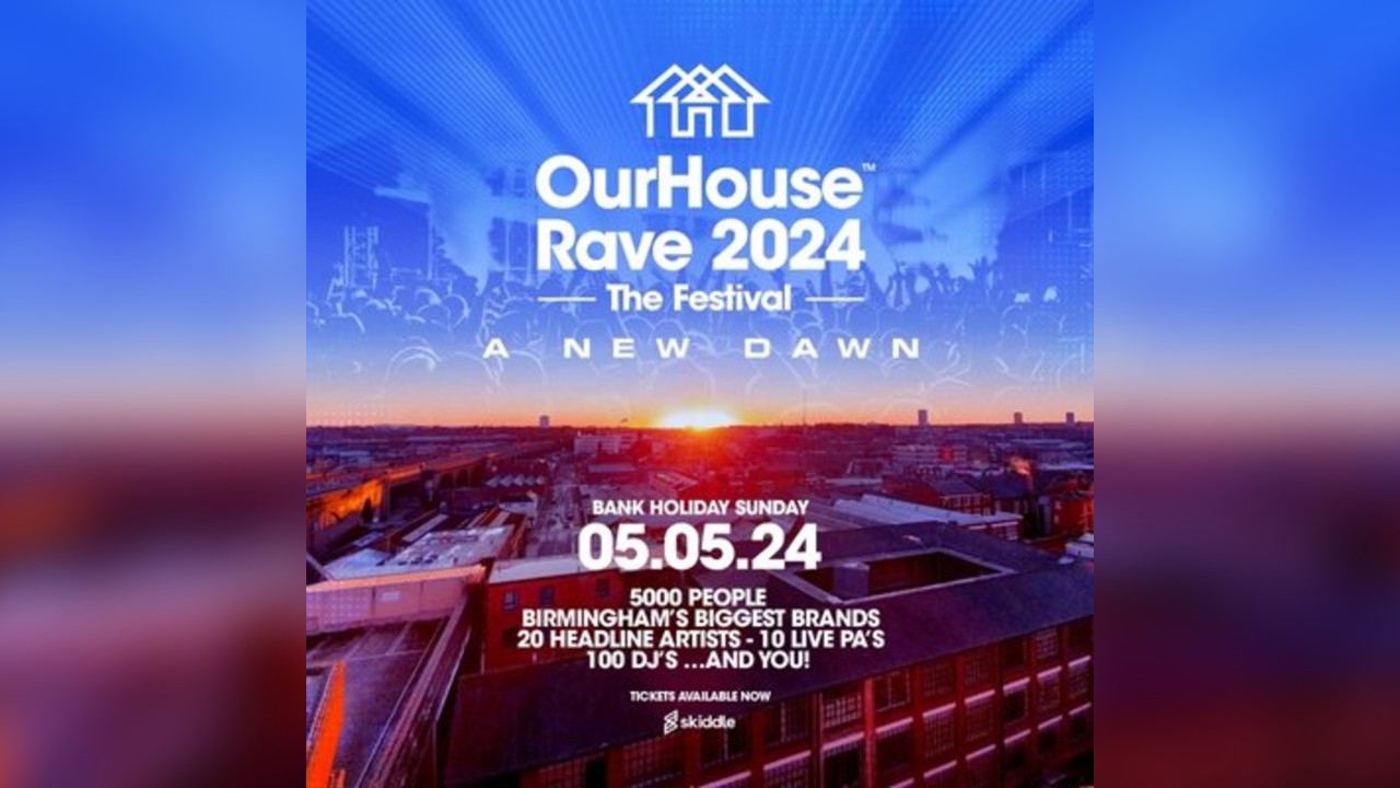 Our House Rave 2024 The Festival A NEW DAWN Tickets Birmingham