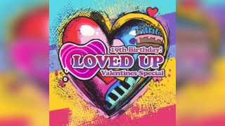 LOVED UP - Valentines Special (19th Birthday)