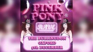 Pink Pony Rave Xmas Edition (Oxford)