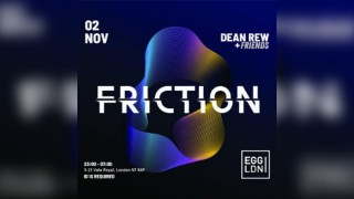 Egg London Friction DEAN REW + FRIENDS