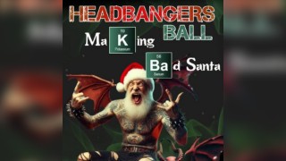 Headbangers Ball - Making Bad Santa