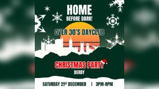 Over 30s Dayclub DERBY - Christmas party  - Home before dark