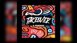 Takeover & Friends