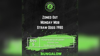 Bungalow Introducing: Zoned Out, Monday Mob & Straw Dogs 1980