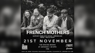 The Engine Rooms presents : FRENCH MOTHERS & SPECIAL GUESTS