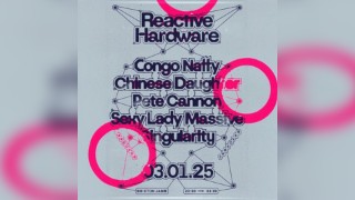 Reactive Hardware: Congo Natty, Chinese Daughter + more