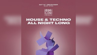 Egg LDN Pres: House & Techno all night long