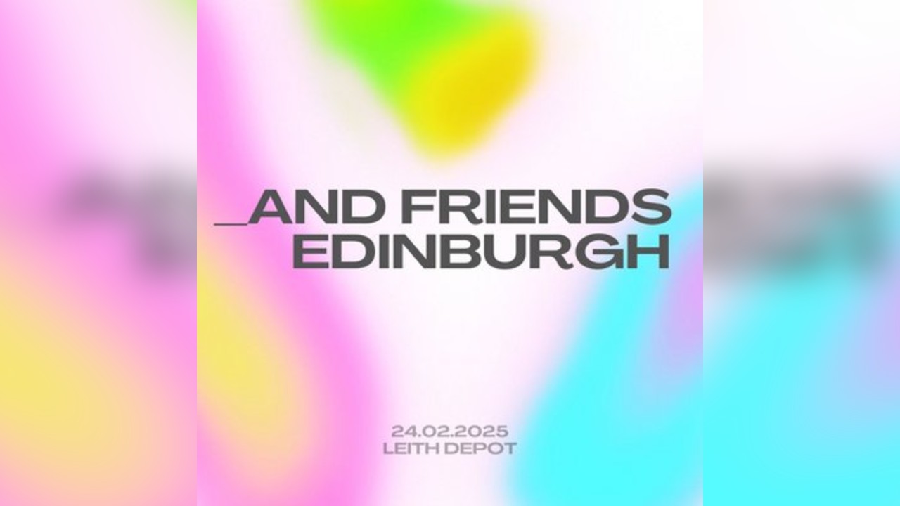 _and friends Edinburgh