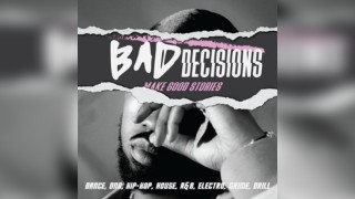 Bad Decisions | Dance, DNB, House, Hip-Hop