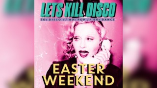 Let's Kill Disco @ CHALK | Easter Weekend