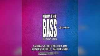 Now The Bass Boxing Day Special at Network Sheffield 10pm-4am